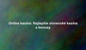 Nove online kasino v Slovensku Zábava a výhry na dosah ruky
